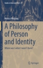 A Philosophy of Person and Identity : Where was I when I wasn’t there? - Book