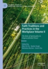 Faith Traditions and Practices in the Workplace Volume II : The Role of Spirituality in Unprecedented Times - Book