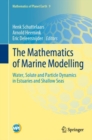 The Mathematics of Marine Modelling : Water, Solute and Particle Dynamics in Estuaries and Shallow Seas - Book