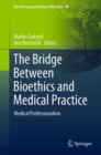 The Bridge Between Bioethics and Medical Practice : Medical Professionalism - Book