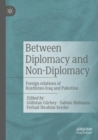 Between Diplomacy and Non-Diplomacy : Foreign relations of Kurdistan-Iraq and Palestine - Book