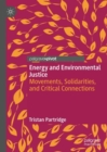 Energy and Environmental Justice : Movements, Solidarities, and Critical Connections - Book