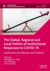 The Global, Regional and Local Politics of Institutional Responses to COVID-19 : Implications for Women and Children - eBook