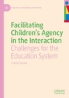Facilitating Children's Agency in the Interaction : Challenges for the Education System - Book