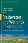 Freshwaters and Wetlands of Patagonia : Ecosystems and Socioecological Aspects - Book