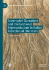 Interrupted Narratives and Intersectional Representations in Italian Postcolonial Literature - Book