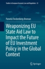 Weaponizing EU State Aid Law to Impact the Future of EU Investment Policy in the Global Context - Book