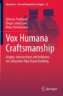 Vox Humana Craftsmanship : Origins, Intersections and Influence on Lithuanian Pipe Organ Building - Book