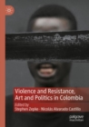 Violence and Resistance, Art and Politics in Colombia - Book