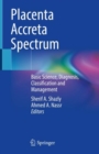 Placenta Accreta Spectrum : Basic Science, Diagnosis, Classification and Management - eBook