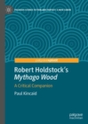 Robert Holdstock’s Mythago Wood : A Critical Companion - Book