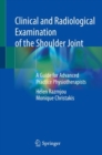 Clinical and Radiological Examination of the Shoulder Joint : A Guide for Advanced Practice Physiotherapists - Book
