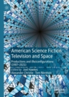 American Science Fiction Television and Space : Productions and (Re)configurations (1987-2021) - eBook