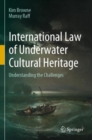 International Law of Underwater Cultural Heritage : Understanding the Challenges - Book
