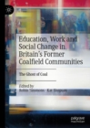 Education, Work and Social Change in Britain’s Former Coalfield Communities : The Ghost of Coal - Book
