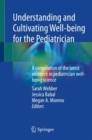 Understanding and Cultivating Well-being for the Pediatrician : A compilation of the latest evidence in pediatrician well-being science - Book