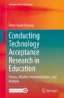 Conducting Technology Acceptance Research in Education : Theory, Models, Implementation, and Analysis - Book
