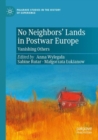 No Neighbors’ Lands in Postwar Europe : Vanishing Others - Book