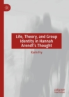 Life, Theory, and Group Identity in Hannah Arendt's Thought - Book