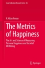 The Metrics of Happiness : The Art and Science of Measuring Personal Happiness and Societal Wellbeing - Book