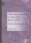 Defending French in Flanders, 1873–1974 : Between Liberty and Identity - Book