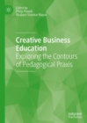 Creative Business Education : Exploring the Contours of Pedagogical Praxis - Book