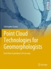 Point Cloud Technologies for Geomorphologists : From Data Acquisition to Processing - Book