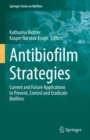 Antibiofilm Strategies : Current and Future Applications to Prevent, Control and Eradicate Biofilms - Book
