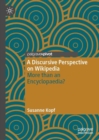 A Discursive Perspective on Wikipedia : More than an Encyclopaedia? - Book