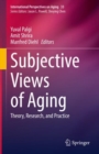 Subjective Views of Aging : Theory, Research, and Practice - Book