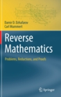 Reverse Mathematics : Problems, Reductions, and Proofs - Book