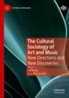 The Cultural Sociology of Art and Music : New Directions and New Discoveries - Book