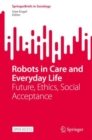 Robots in Care and Everyday Life : Future, Ethics, Social Acceptance - Book