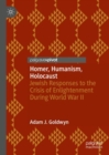 Homer, Humanism, Holocaust : Jewish Responses to the Crisis of Enlightenment During World War II - Book