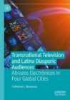 Transnational Television and Latinx Diasporic Audiences : Abrazos Electronicos in Four Global Cities - Book