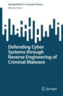 Defending Cyber Systems through Reverse Engineering of Criminal Malware - Book