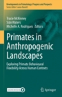 Primates in Anthropogenic Landscapes : Exploring Primate Behavioural Flexibility Across Human Contexts - Book