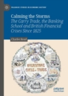 Calming the Storms : The Carry Trade, the Banking School and British Financial Crises Since 1825 - eBook