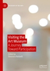 Visiting the Art Museum : A Journey Toward Participation - Book