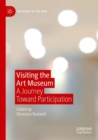 Visiting the Art Museum : A Journey Toward Participation - Book