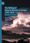 The Writing of Natural Disaster in Europe, 1500–1826 : Events in Excess - Book