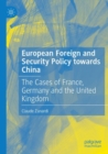 European Foreign and Security Policy towards China : The Cases of France, Germany and the United Kingdom - Book