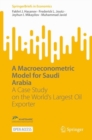 A Macroeconometric Model for Saudi Arabia : A Case Study on the World’s Largest Oil Exporter - Book