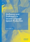 Disfluency and Proficiency in Second Language Speech Production - Book