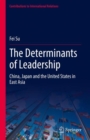 The Determinants of Leadership : China, Japan and the United States in East Asia - Book