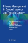 Primary Management in General, Vascular and Thoracic Surgery : A Practical Approach - Book
