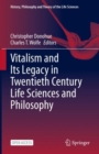 Vitalism and Its Legacy in Twentieth Century Life Sciences and Philosophy - Book
