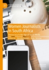 Women Journalists in South Africa : Democracy in the Age of Social Media - Book