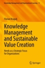 Knowledge Management and Sustainable Value Creation : Needs as a Strategic Focus for Organizations - Book