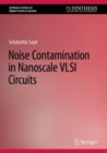 Noise Contamination in Nanoscale VLSI Circuits - Book